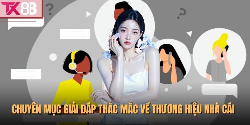 Tx88 44 Chuyên mục giải đáp thắc mắc về thương hiệu nhà cái