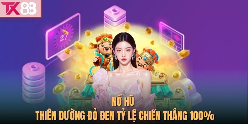 Tx88 38 Nổ hũ - thiên đường đỏ đen tỷ lệ chiến thắng 100%