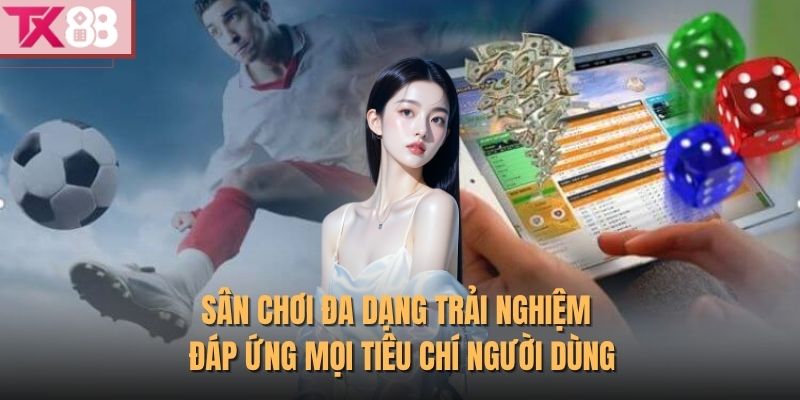Tx88 37 Sân chơi đa dạng trải nghiệm đáp ứng mọi tiêu chí người dùng
